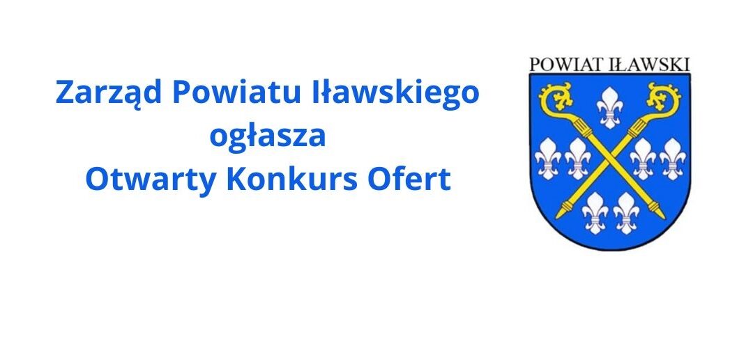 Zarząd Powiatu Iławskiego ogłasza otwarte konkursy ofert na realizację zadań publicznych